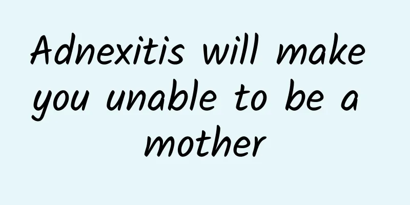 Adnexitis will make you unable to be a mother