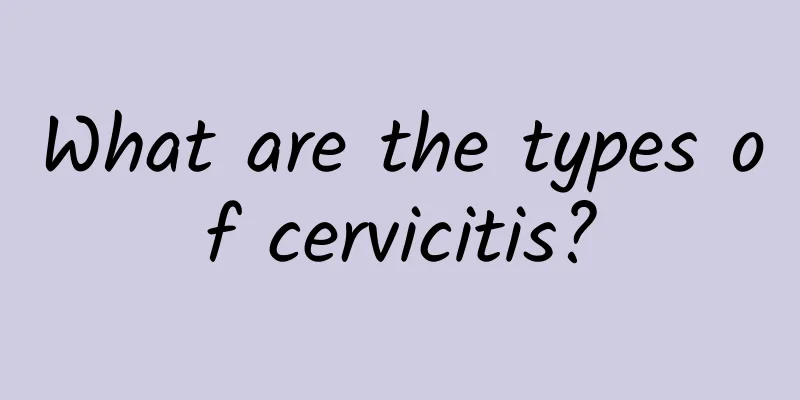 What are the types of cervicitis?