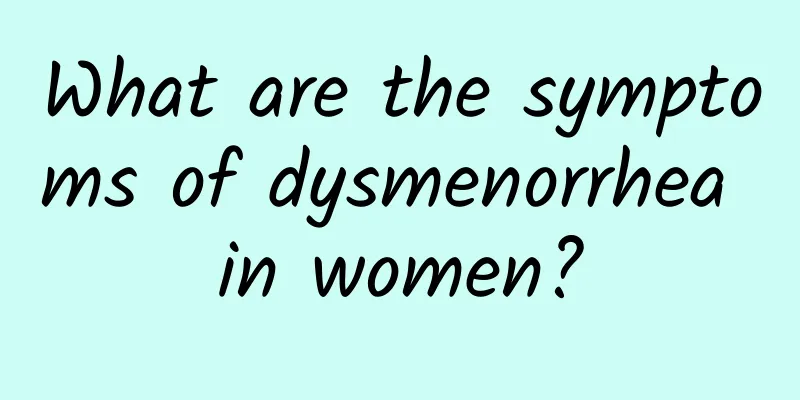 What are the symptoms of dysmenorrhea in women?