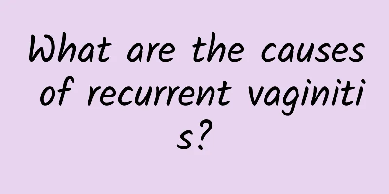 What are the causes of recurrent vaginitis?