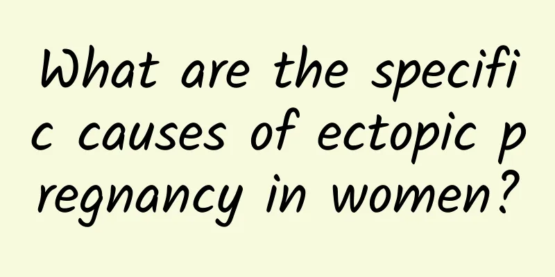 What are the specific causes of ectopic pregnancy in women?