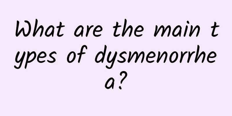 What are the main types of dysmenorrhea?