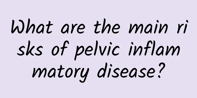 What are the main risks of pelvic inflammatory disease?