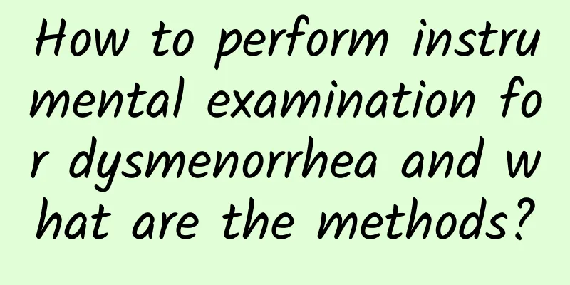How to perform instrumental examination for dysmenorrhea and what are the methods?