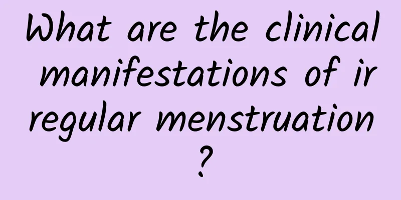 What are the clinical manifestations of irregular menstruation?