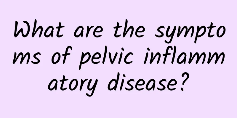 What are the symptoms of pelvic inflammatory disease?
