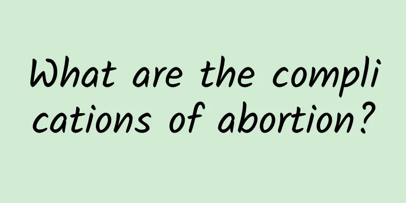 What are the complications of abortion?