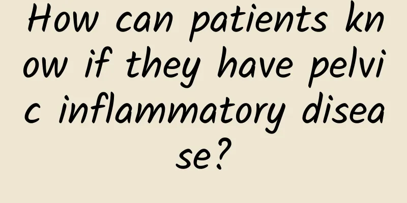 How can patients know if they have pelvic inflammatory disease?