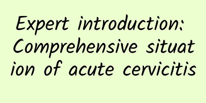 Expert introduction: Comprehensive situation of acute cervicitis