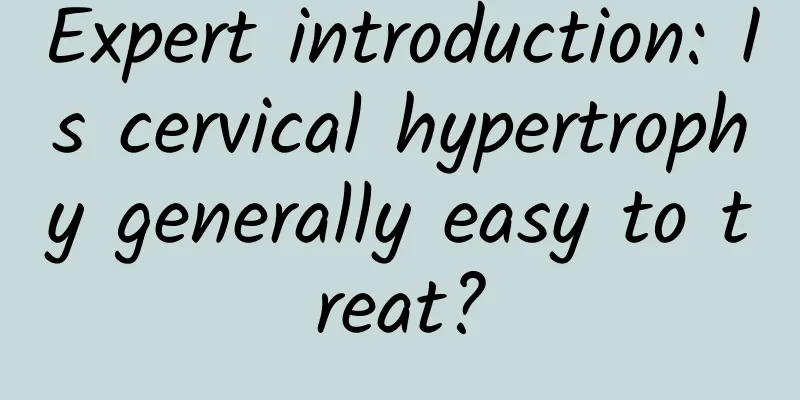 Expert introduction: Is cervical hypertrophy generally easy to treat?