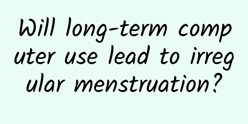 Will long-term computer use lead to irregular menstruation?