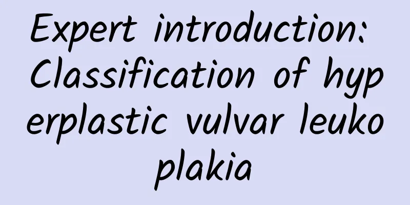 Expert introduction: Classification of hyperplastic vulvar leukoplakia