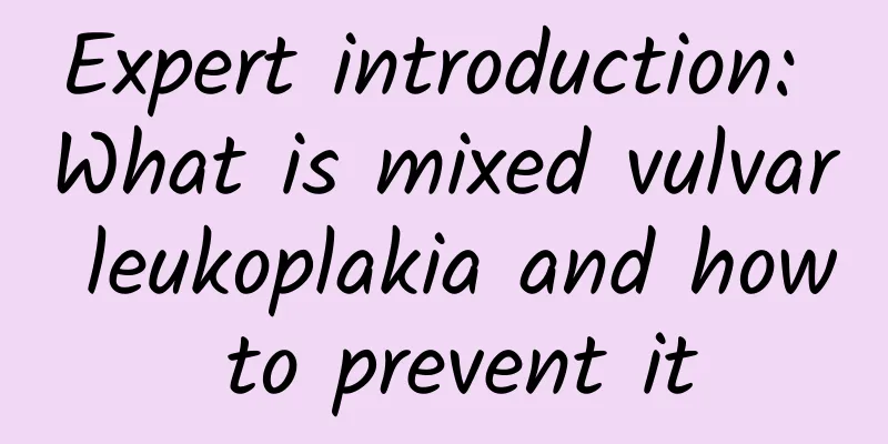 Expert introduction: What is mixed vulvar leukoplakia and how to prevent it