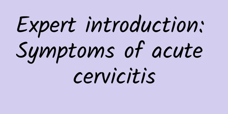 Expert introduction: Symptoms of acute cervicitis