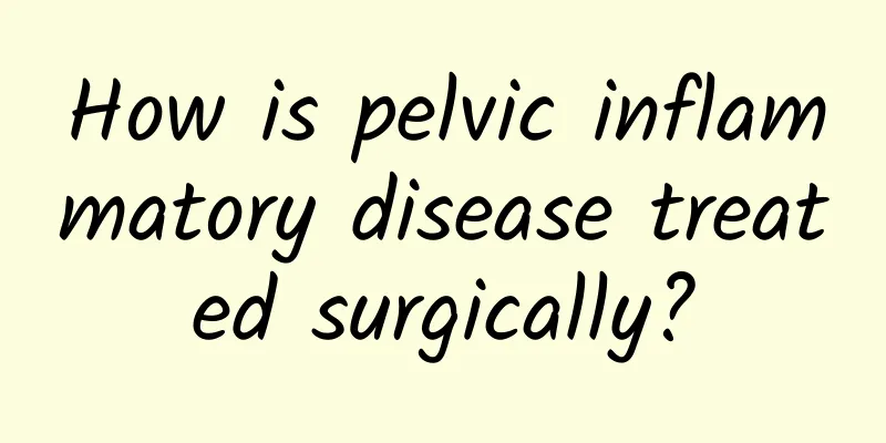 How is pelvic inflammatory disease treated surgically?