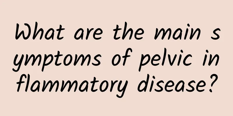 What are the main symptoms of pelvic inflammatory disease?