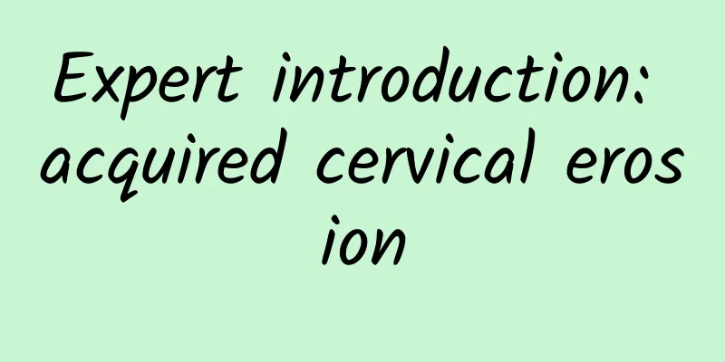 Expert introduction: acquired cervical erosion