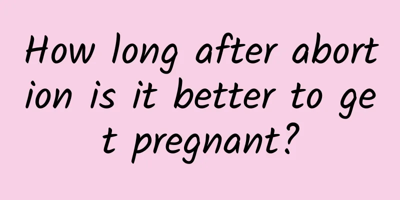 How long after abortion is it better to get pregnant?