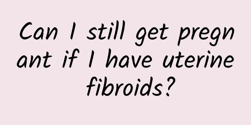 Can I still get pregnant if I have uterine fibroids?