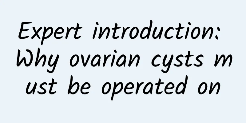Expert introduction: Why ovarian cysts must be operated on