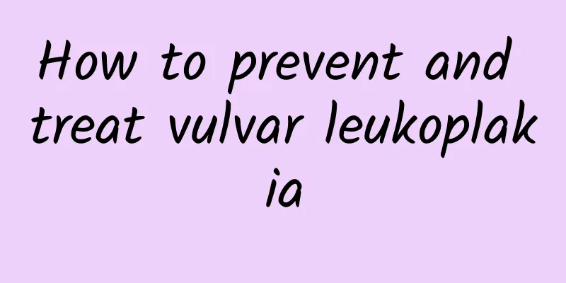 How to prevent and treat vulvar leukoplakia