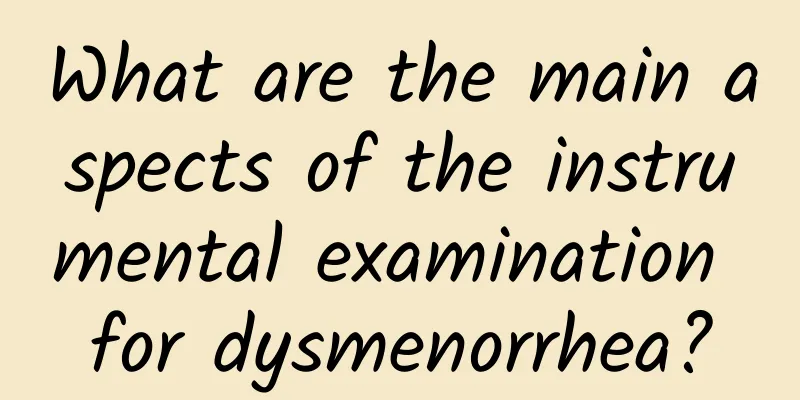 What are the main aspects of the instrumental examination for dysmenorrhea?