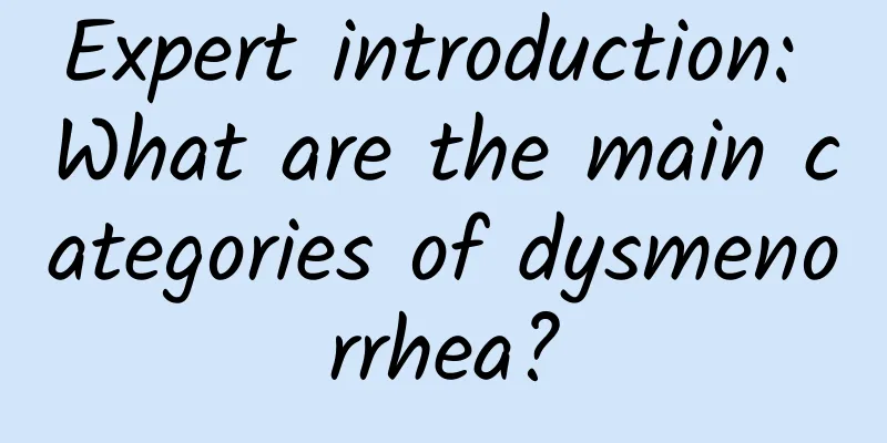 Expert introduction: What are the main categories of dysmenorrhea?