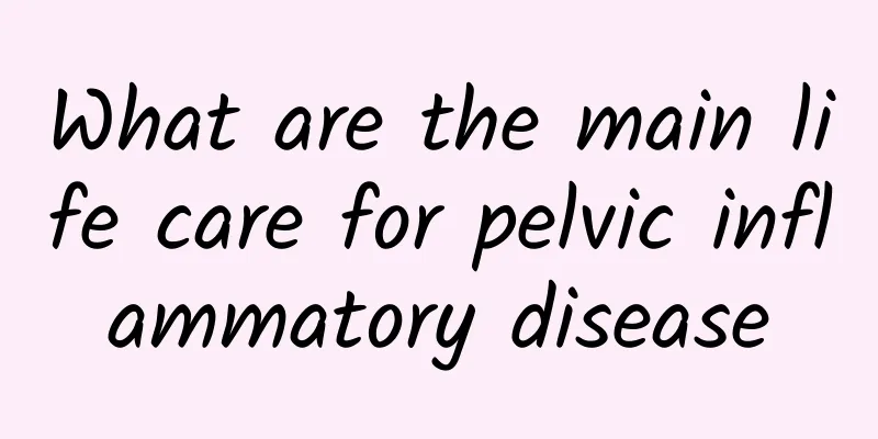 What are the main life care for pelvic inflammatory disease