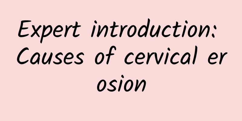Expert introduction: Causes of cervical erosion