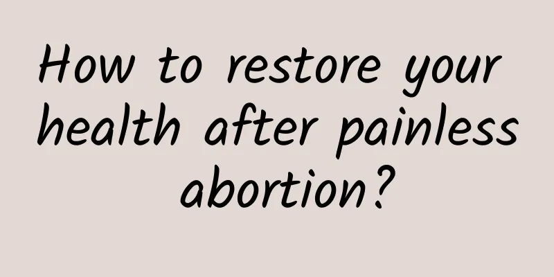 How to restore your health after painless abortion?