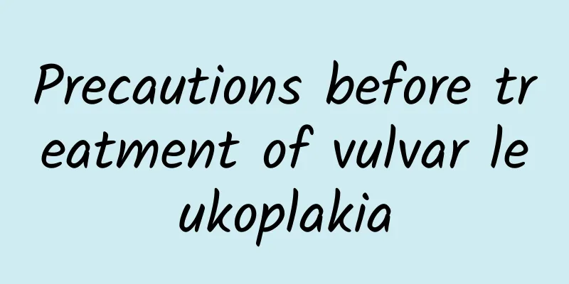 Precautions before treatment of vulvar leukoplakia