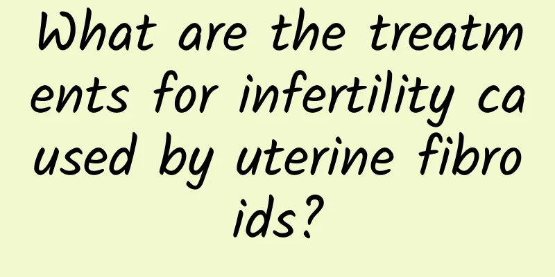 What are the treatments for infertility caused by uterine fibroids?