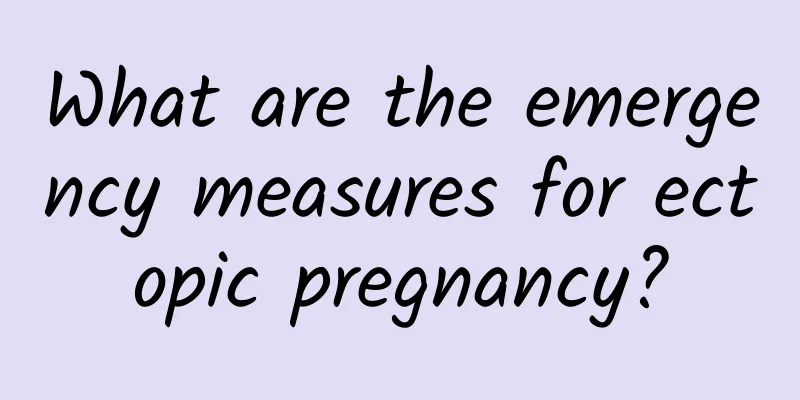 What are the emergency measures for ectopic pregnancy?