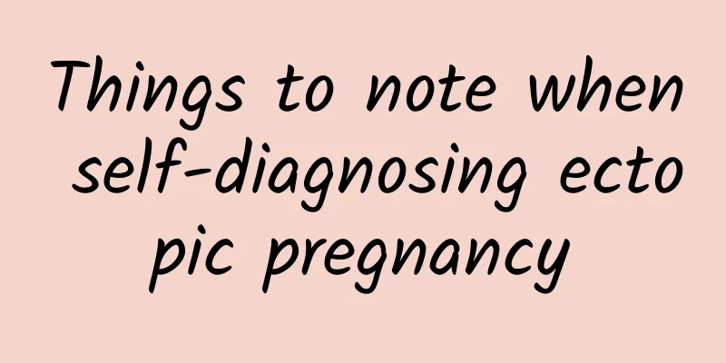 Things to note when self-diagnosing ectopic pregnancy