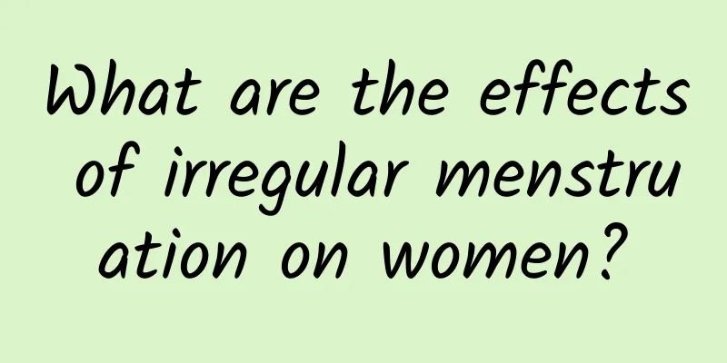 What are the effects of irregular menstruation on women?
