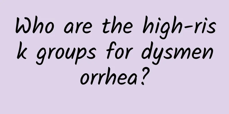 Who are the high-risk groups for dysmenorrhea?