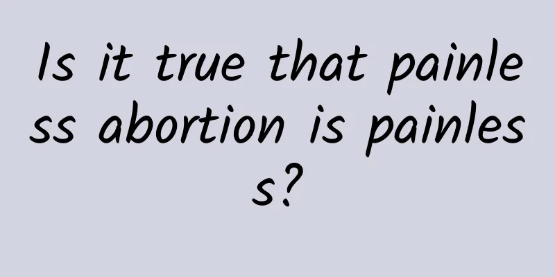 Is it true that painless abortion is painless?