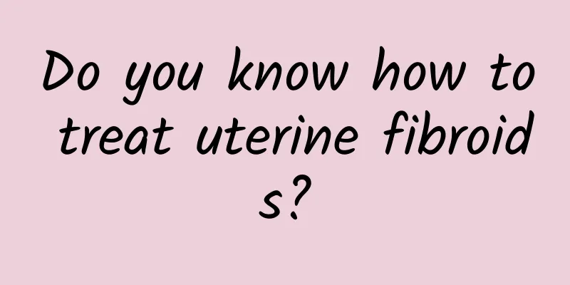Do you know how to treat uterine fibroids?