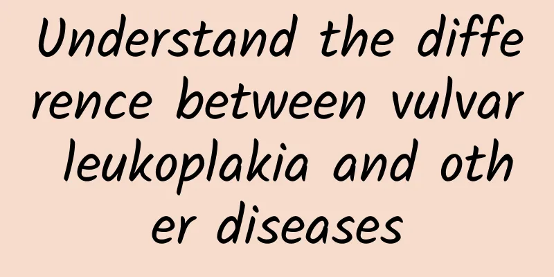 Understand the difference between vulvar leukoplakia and other diseases