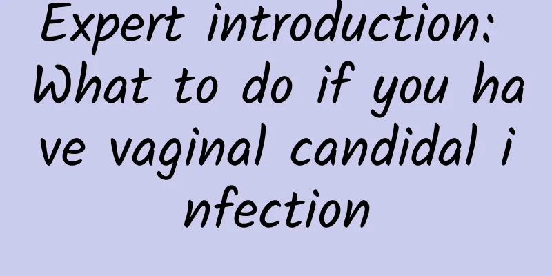 Expert introduction: What to do if you have vaginal candidal infection