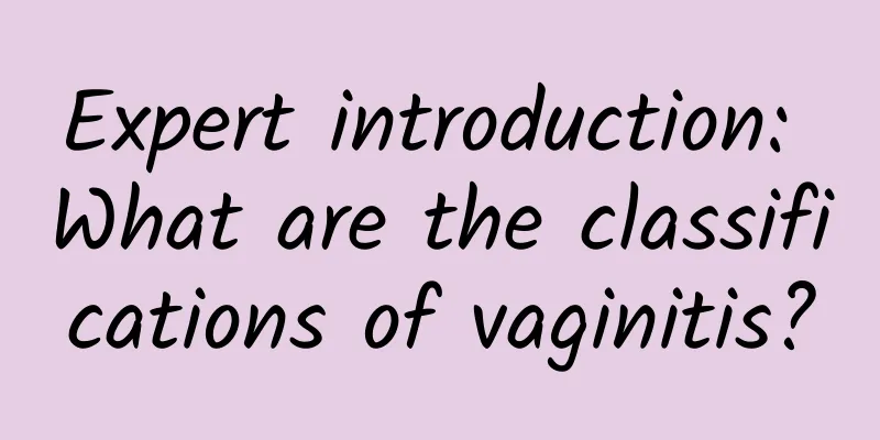 Expert introduction: What are the classifications of vaginitis?
