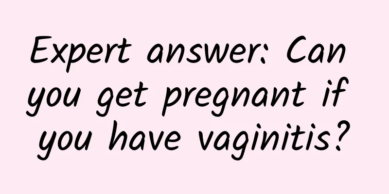 Expert answer: Can you get pregnant if you have vaginitis?