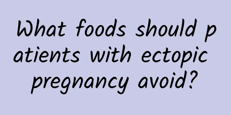 What foods should patients with ectopic pregnancy avoid?