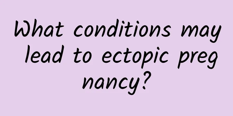 What conditions may lead to ectopic pregnancy?