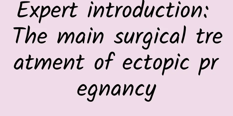 Expert introduction: The main surgical treatment of ectopic pregnancy