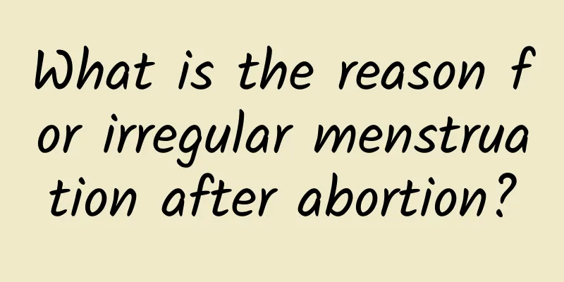 What is the reason for irregular menstruation after abortion?