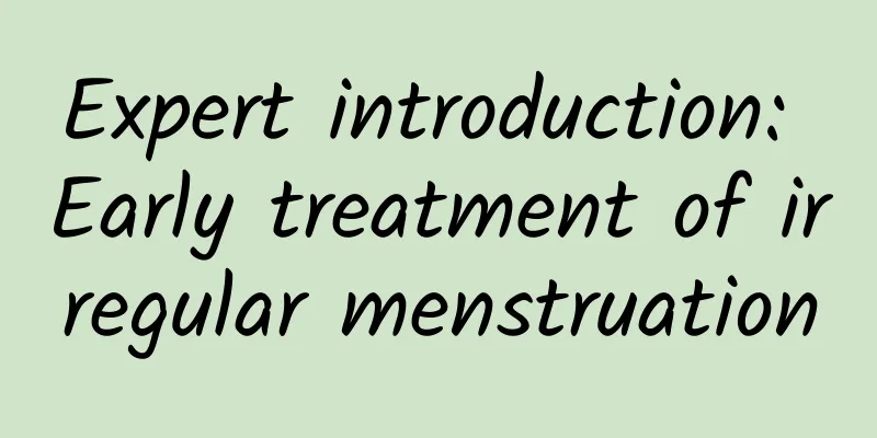 Expert introduction: Early treatment of irregular menstruation