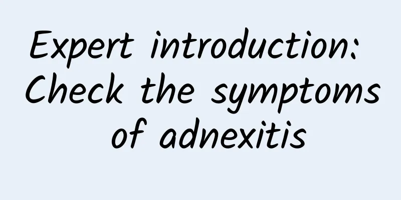 Expert introduction: Check the symptoms of adnexitis