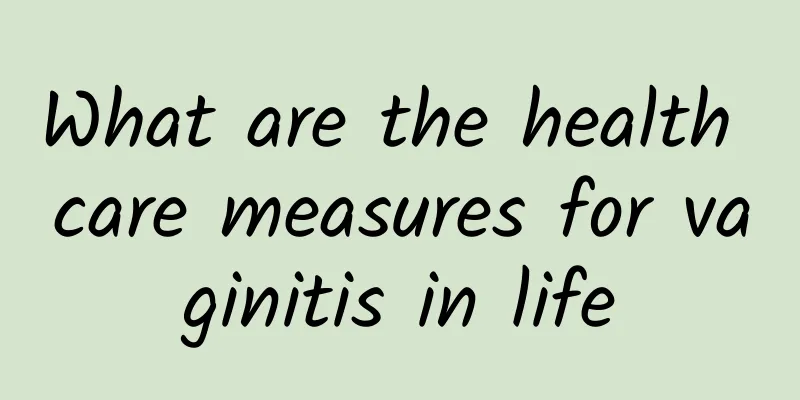 What are the health care measures for vaginitis in life