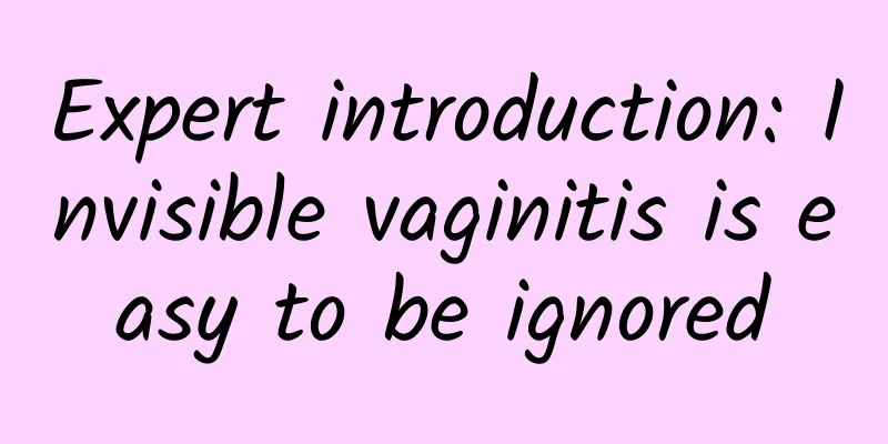 Expert introduction: Invisible vaginitis is easy to be ignored